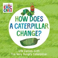 How Does a Caterpillar Change?: Life Cycles with the Very Hungry Caterpillar