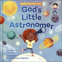 God s Little Astronomer  Big Adventures for Growing Minds