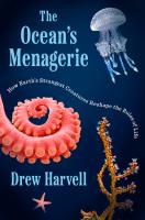 The Ocean s Menagerie  How Earth s Strangest Creatures Reshape the Rules of Life