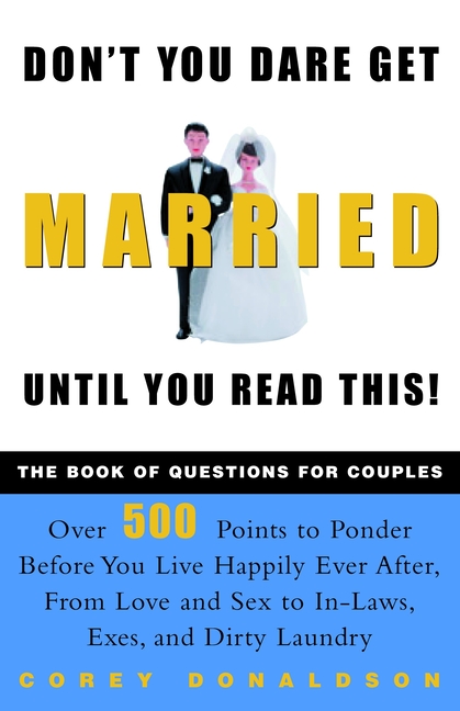 Don't You Dare Get Married Until You Read This!: The Book of Questions for Couples (Rev and Updated)
