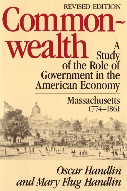 Commonwealth: A Study of the Role of Government in the American Economy: Massachusetts, 1774-1861, R