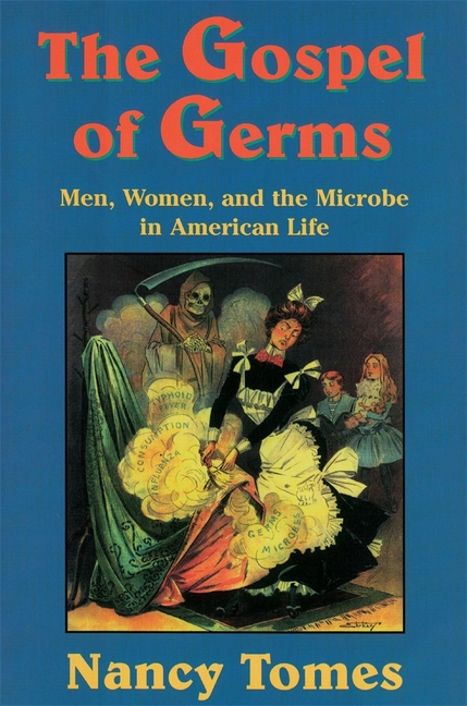 Gospel of Germs: Men, Women, and the Microbe in American Life