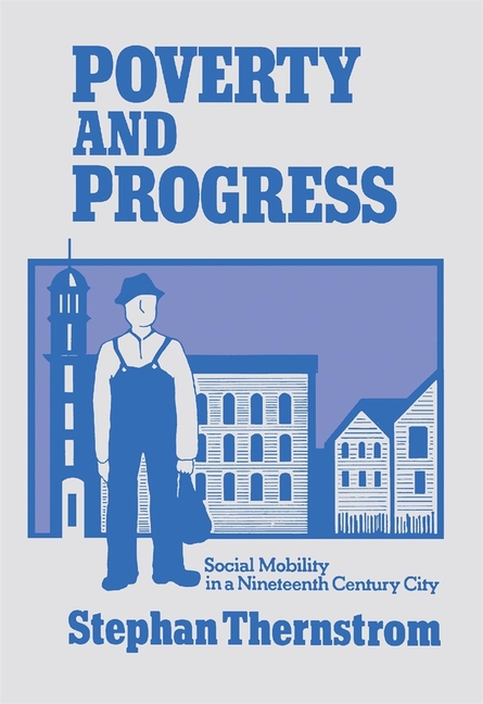Poverty and Progress: Social Mobility in a Nineteenth Century City (Revised)