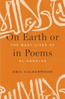 On Earth or in Poems  The Many Lives of al Andalus