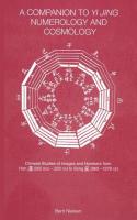 A Companion to Yi jing Numerology and Cosmology