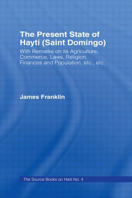 Present State of Haiti (Saint Domingo), 1828: With Remarks on its Agriculture, Commerce, Laws Religi