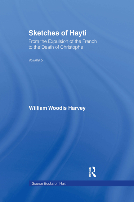 Sketches of Hayti: From the Expulsion of the French to the Death of Christophe