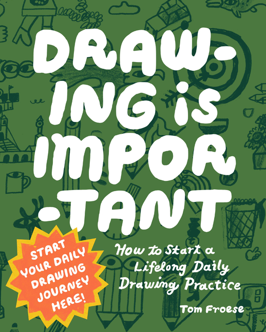 Drawing Is Important: How to Start a Lifelong Daily Drawing Practice - Start Your Daily Drawing Jour