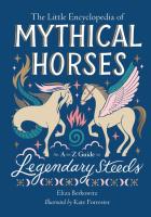 Little Encyclopedia of Mythical Horses: An A-To-Z Guide to Legendary Steeds
