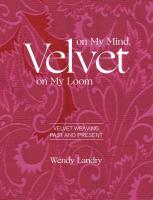 Velvet on My Mind, Velvet on My Loom: Velvet Weaving Past & Present (Revised)
