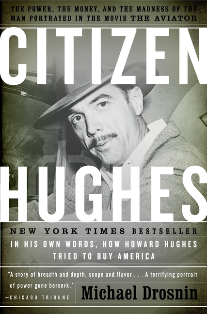 Citizen Hughes: The Power, the Money and the Madness of the Man portrayed in the Movie THE AVIATOR