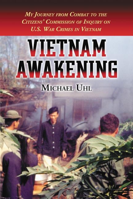 Vietnam Awakening: My Journey from Combat to the Citizens' Commission of Inquiry on U.S. War Crimes 