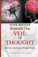 Beneath The Veil of Thought  A Journey to the Secrets of Personal Mastery