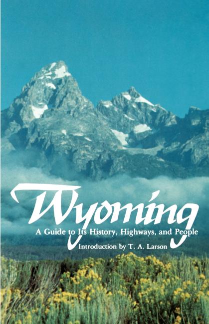 Wyoming: A Guide to Its History, Highways, and People