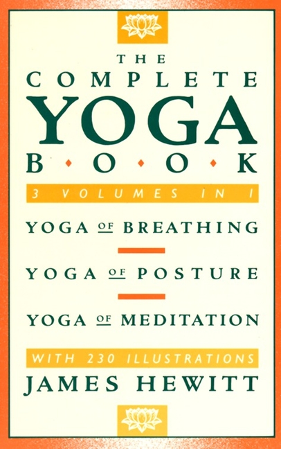 Complete Yoga Book: Yoga of Breathing, Yoga of Posture, Yoga of Meditation
