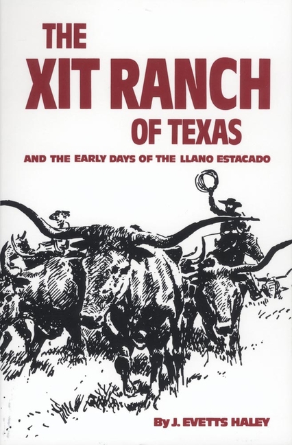 Xit Ranch of Texas and the Early Days of the Llano Estacado: Volume 34 (Revised)