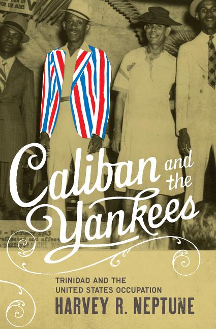 Caliban and the Yankees: Trinidad and the United States Occupation