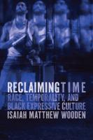 Reclaiming Time  Race  Temporality  and Black Expressive Culture