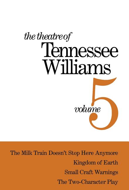 Theatre of Tennessee Williams Volume V: The Milk Train Doesn't Stop Here Anymore, Kingdom of Earth, 
