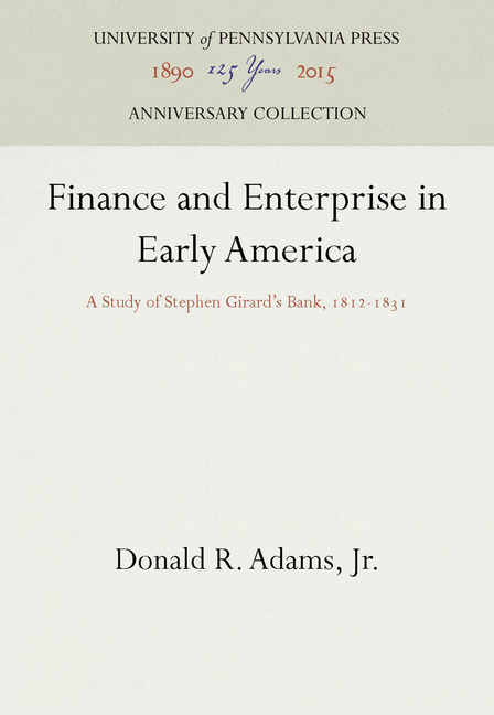 Finance and Enterprise in Early America: A Study of Stephen Girard's Bank, 1812-1831 (Reprint 2016)