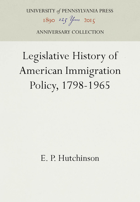 Legislative History of American Immigration Policy, 1798-1965 (Reprint 2016)