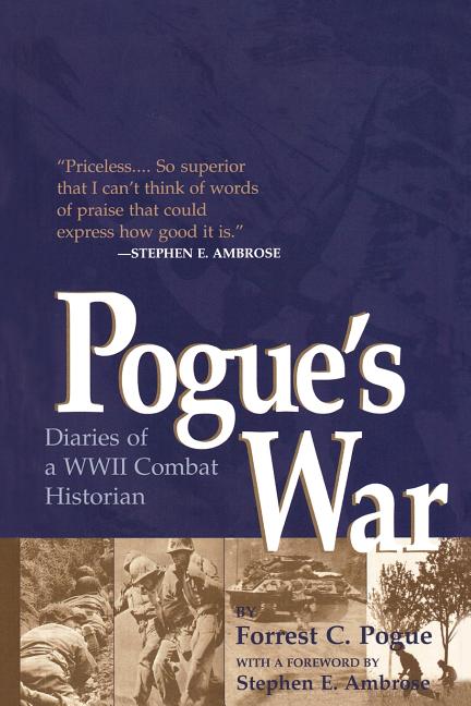 Pogue's War: Diaries of a WWII Combat Historian (Revised)
