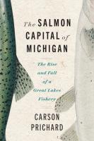 Salmon Capital of Michigan: The Rise and Fall of a Great Lakes Fishery
