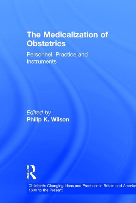 Medicalization of Obstetrics: Personnel, Practice and Instruments