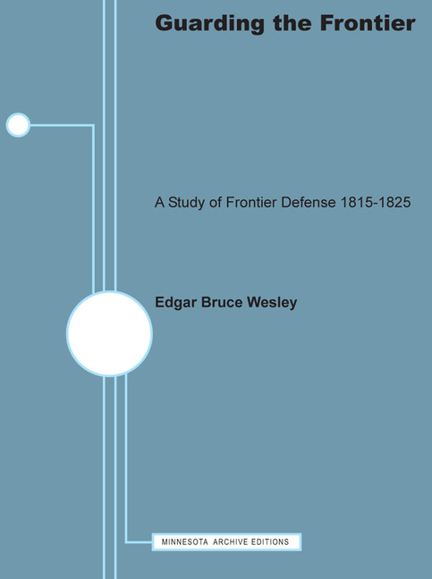 Guarding the Frontier: A Study of Frontier Defense, 1815-1825