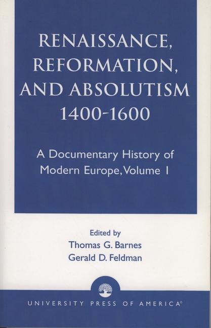 Renaissance, Reformation, and Absolutism 1400-1600: Volume 1