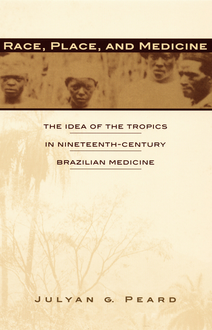 Race, Place, and Medicine: The Idea of the Tropics in Nineteenth-Century Brazil