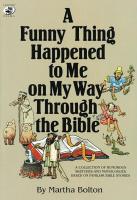 A Funny Thing Happened to Me on My Way Through the Bible  A Collection of Humorous Sketches and Mon
