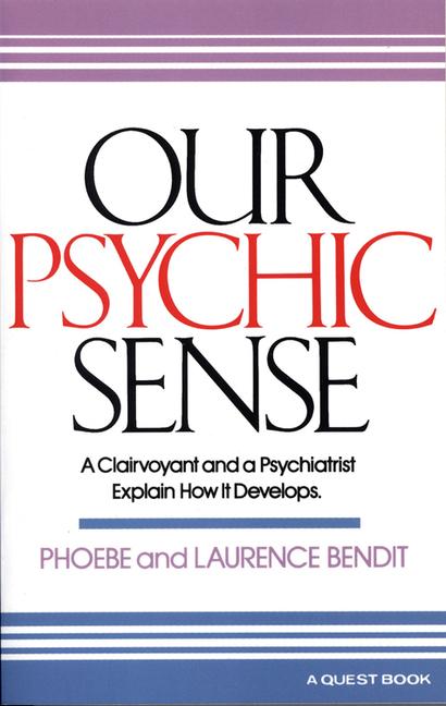 Our Psychic Sense: A Clairvoyant and a Psychiatrist Explain How It Develops (Revised)
