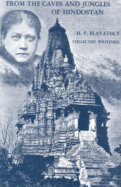 From the Caves and Jungles of Hindostan: H. P. Blavatsky Collected Writings (Revised)