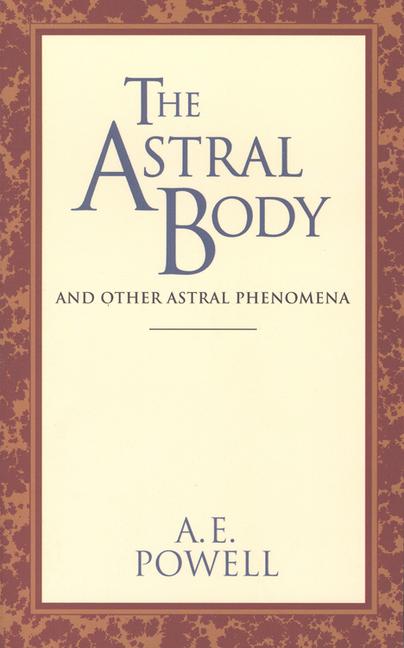 Astral Body: And Other Astral Phenomena (Revised)