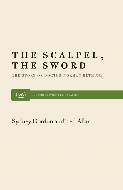 Scalpel, the Sword: The Story of Dr. Norman Bethune (Revised)