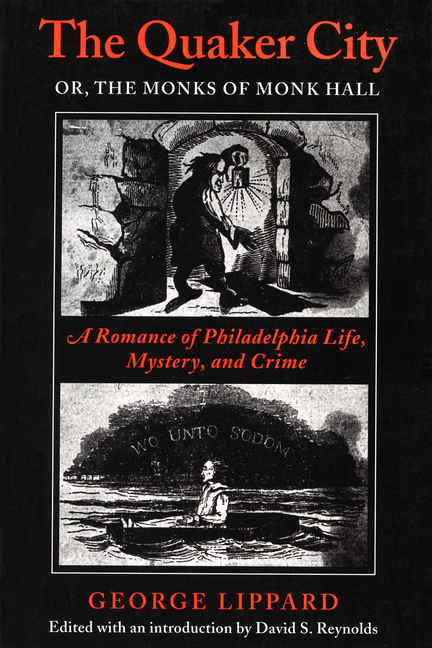 Quaker City, or the Monks of Monk Hall: A Romance of Philadelphia Life, Mystery, and Crime