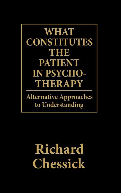 What Constitutes the Patient in Psycho-Therapy: Alternative Approaches to Understanding