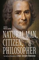 Natural Man  Citizen  Philosopher  The Political Philosophy of Jean Jacques Rousseau