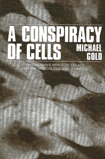 Conspiracy of Cells: One Woman's Immortal Legacy-And the Medical Scandal It Caused