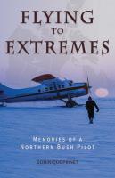 Flying to Extremes: Memories of a Northern Bush Pilot (Full Color)