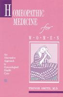 Homeopathic Medicine for Women: An Alternative Approach to Gynecological Health Care (Revised of a W