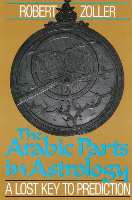 Arabic Parts in Astrology: A Lost Key to Prediction (Original)