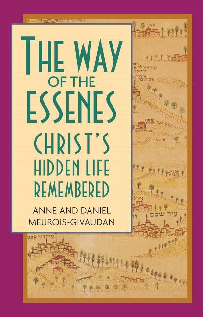 Way of the Essenes: Christ's Hidden Life Remembered