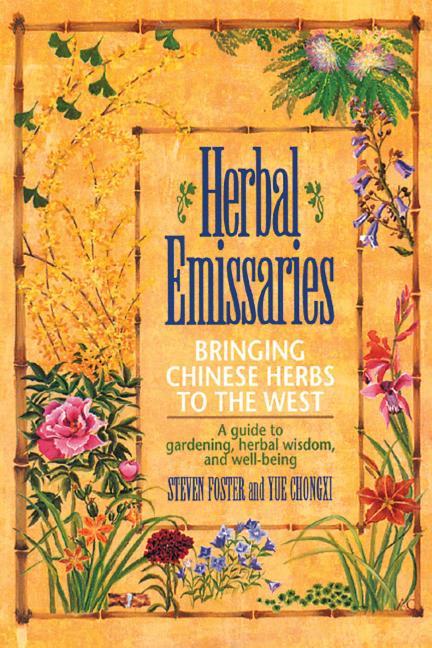 Herbal Emissaries: Bringing Chinese Herbs to the West: A Guide to Gardening, Herbal Wisdom, and Well