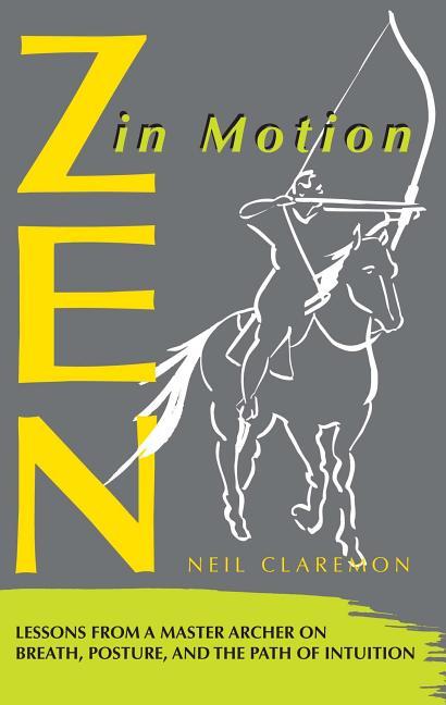 Zen in Motion: Lessons from a Master Archer on Breath, Posture, and the Path of Intuition (Original)