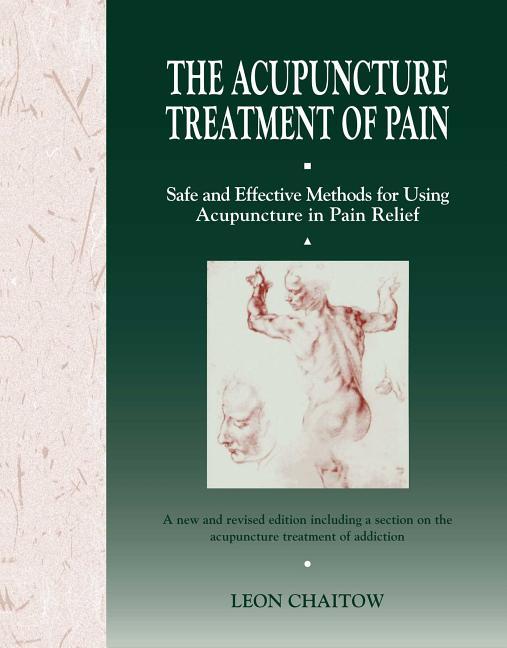 Acupuncture Treatment of Pain: Safe and Effective Methods for Using Acupuncture in Pain Relief (Orig