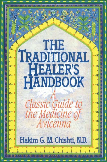 Traditional Healer's Handbook: A Classic Guide to the Medicine of Avicenna (Revised of the Tradition