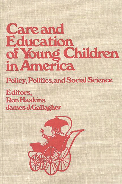Care and Education of Young Children in America: Policy, Politicis and Social Science