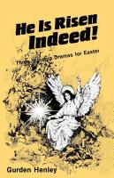He is Risen Indeed   Three Worship Dramas for Easter